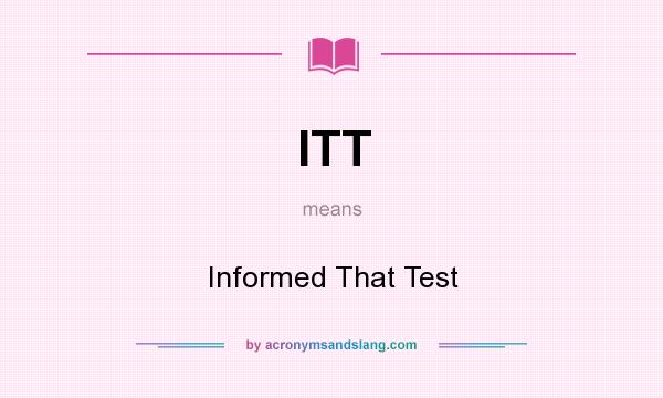 What does ITT mean? It stands for Informed That Test