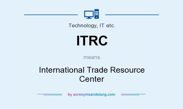 What does ITRC mean? It stands for International Trade Resource Center