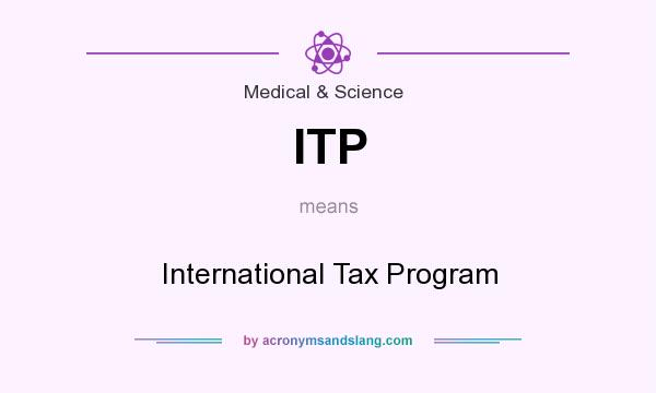 What does ITP mean? It stands for International Tax Program