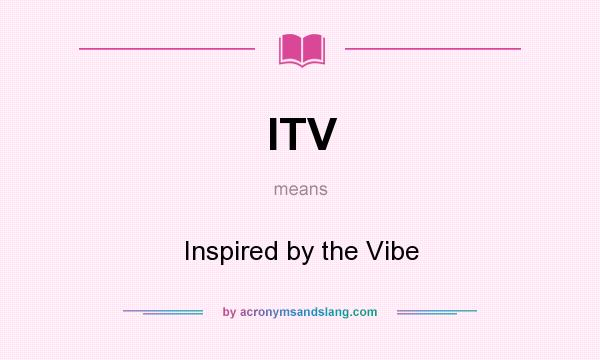 What does ITV mean? It stands for Inspired by the Vibe
