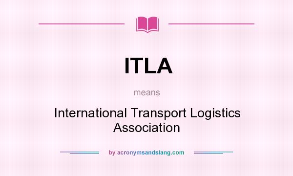 What does ITLA mean? It stands for International Transport Logistics Association
