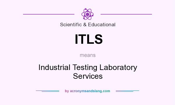 What does ITLS mean? It stands for Industrial Testing Laboratory Services