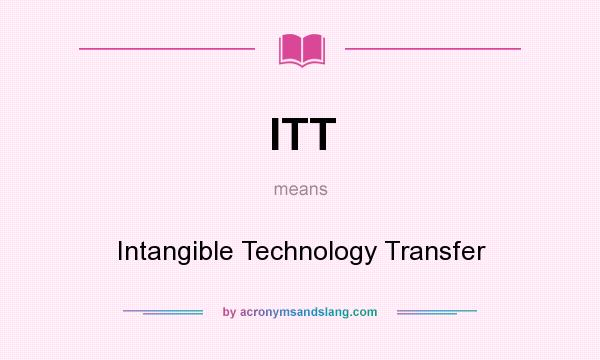 What does ITT mean? It stands for Intangible Technology Transfer