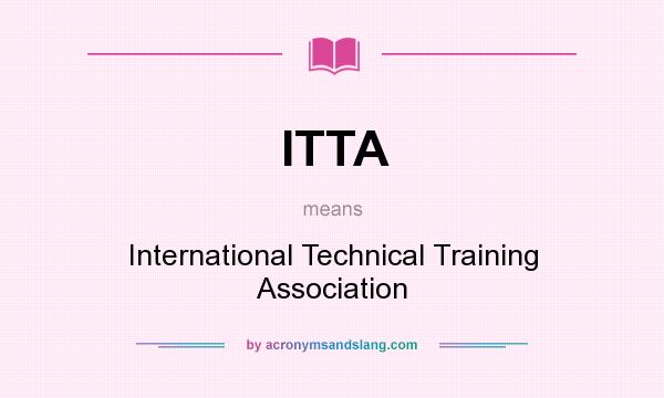 What does ITTA mean? It stands for International Technical Training Association