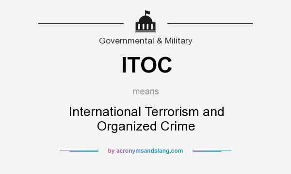 What does ITOC mean? It stands for International Terrorism and Organized Crime