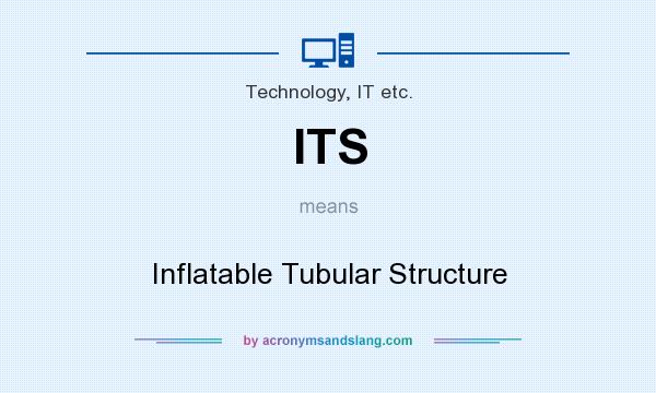 What does ITS mean? It stands for Inflatable Tubular Structure