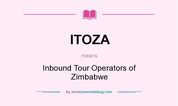 What does ITOZA mean? It stands for Inbound Tour Operators of Zimbabwe