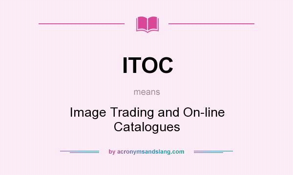 What does ITOC mean? It stands for Image Trading and On-line Catalogues