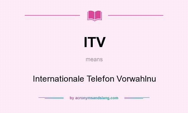 What does ITV mean? It stands for Internationale Telefon Vorwahlnu