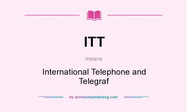 What does ITT mean? It stands for International Telephone and Telegraf