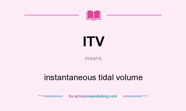 What does ITV mean? It stands for instantaneous tidal volume