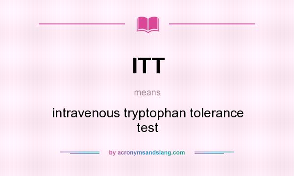 What does ITT mean? It stands for intravenous tryptophan tolerance test