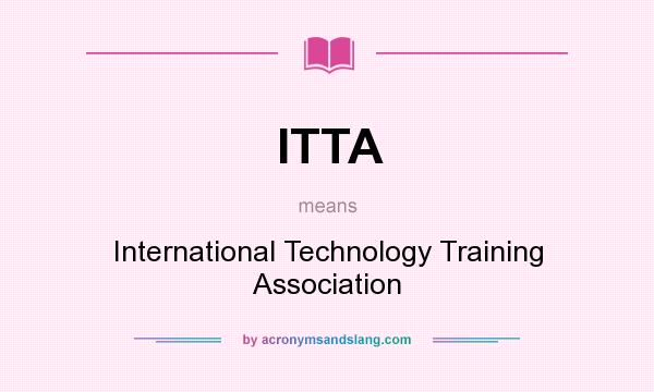What does ITTA mean? It stands for International Technology Training Association