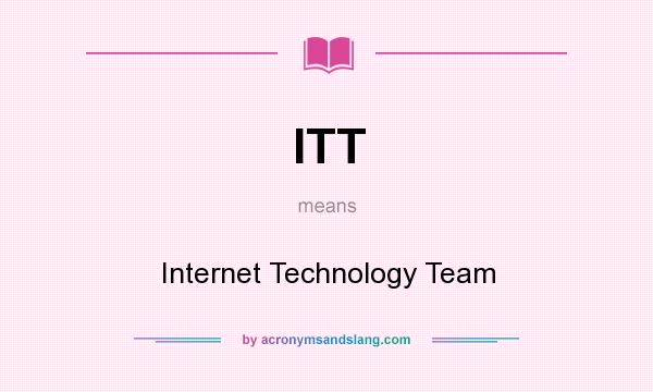 What does ITT mean? It stands for Internet Technology Team