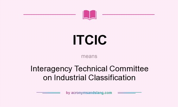 What does ITCIC mean? It stands for Interagency Technical Committee on Industrial Classification