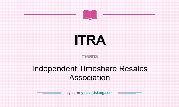 What does ITRA mean? It stands for Independent Timeshare Resales Association