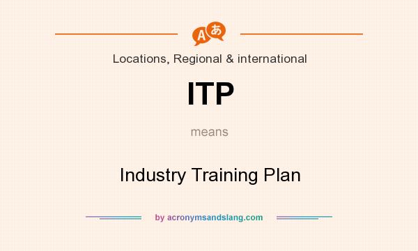 What does ITP mean? It stands for Industry Training Plan