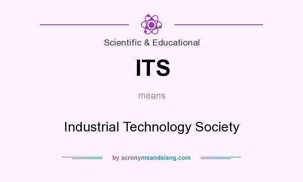 What does ITS mean? It stands for Industrial Technology Society