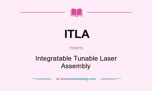What does ITLA mean? It stands for Integratable Tunable Laser Assembly
