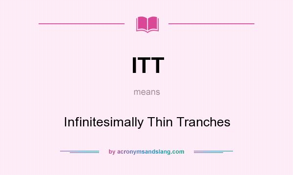 What does ITT mean? It stands for Infinitesimally Thin Tranches