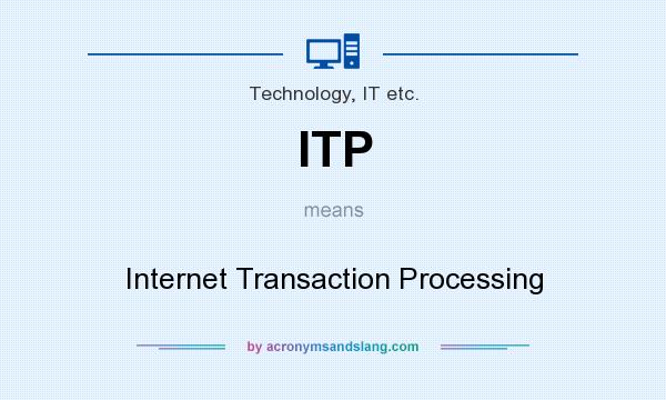 What does ITP mean? It stands for Internet Transaction Processing