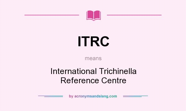 What does ITRC mean? It stands for International Trichinella Reference Centre