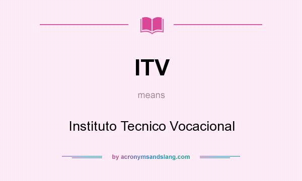What does ITV mean? It stands for Instituto Tecnico Vocacional