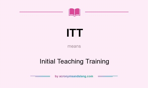 What does ITT mean? It stands for Initial Teaching Training