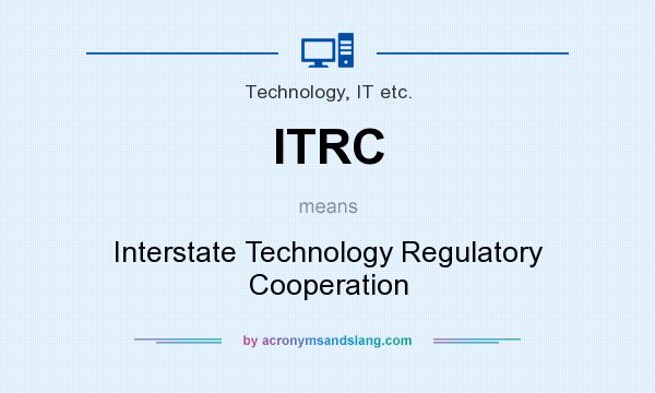 What does ITRC mean? It stands for Interstate Technology Regulatory Cooperation