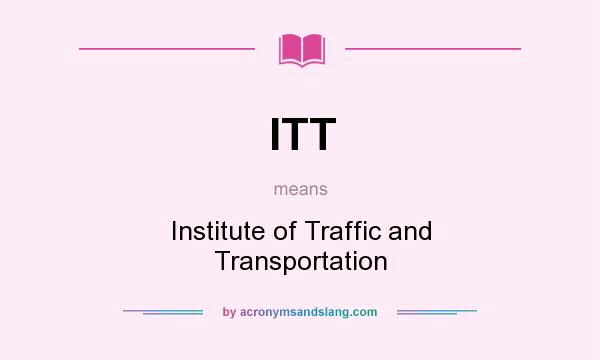 What does ITT mean? It stands for Institute of Traffic and Transportation