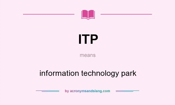 What does ITP mean? It stands for information technology park