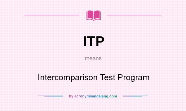 What does ITP mean? It stands for Intercomparison Test Program