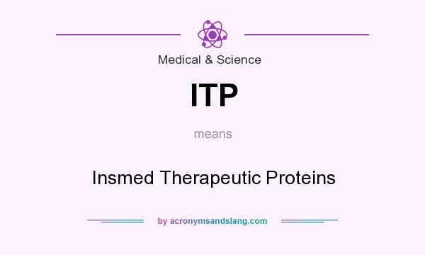 What does ITP mean? It stands for Insmed Therapeutic Proteins