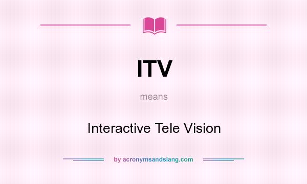 What does ITV mean? It stands for Interactive Tele Vision