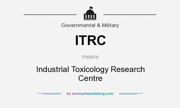 What does ITRC mean? It stands for Industrial Toxicology Research Centre