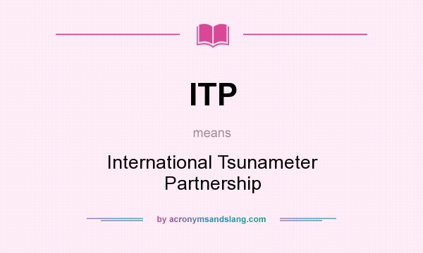 What does ITP mean? It stands for International Tsunameter Partnership