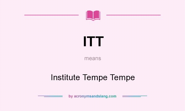 What does ITT mean? It stands for Institute Tempe Tempe