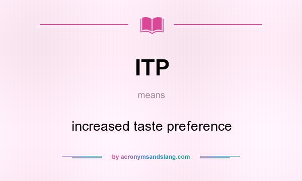 What does ITP mean? It stands for increased taste preference