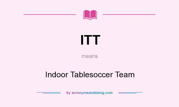 What does ITT mean? It stands for Indoor Tablesoccer Team
