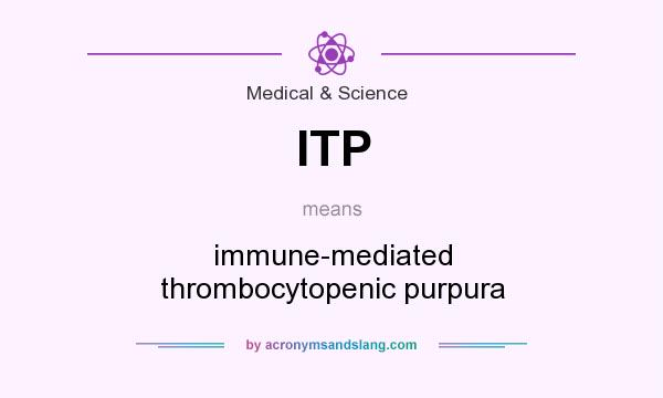 What does ITP mean? It stands for immune-mediated thrombocytopenic purpura