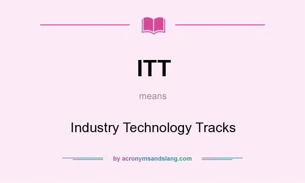 What does ITT mean? It stands for Industry Technology Tracks