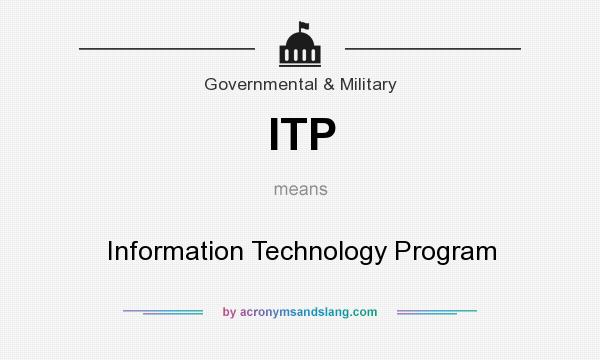 What does ITP mean? It stands for Information Technology Program