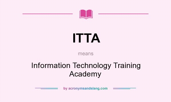 What does ITTA mean? It stands for Information Technology Training Academy