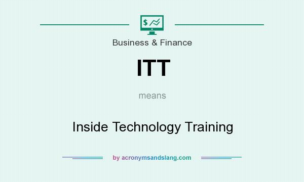 What does ITT mean? It stands for Inside Technology Training