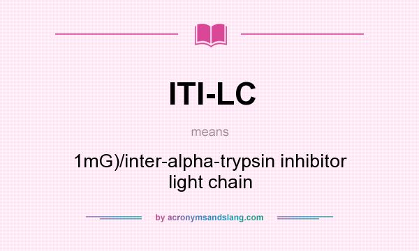 What does ITI-LC mean? It stands for 1mG)/inter-alpha-trypsin inhibitor light chain