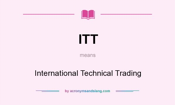 What does ITT mean? It stands for International Technical Trading