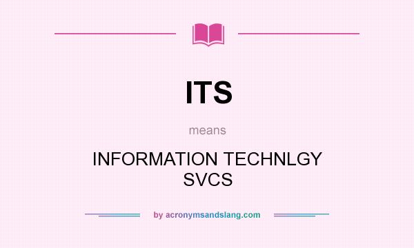 What does ITS mean? It stands for INFORMATION TECHNLGY SVCS