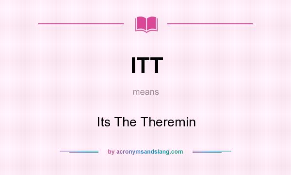 What does ITT mean? It stands for Its The Theremin
