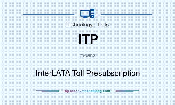 What does ITP mean? It stands for InterLATA Toll Presubscription