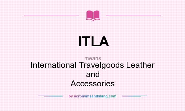 What does ITLA mean? It stands for International Travelgoods Leather and Accessories